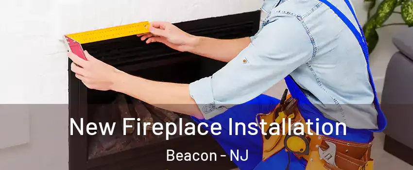 New Fireplace Installation Beacon - NJ