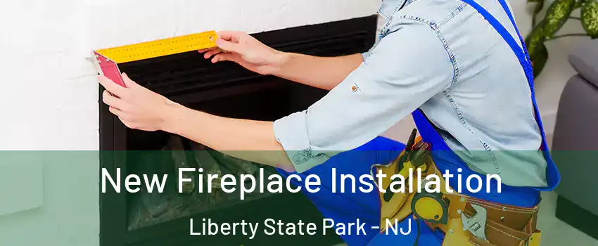 New Fireplace Installation Liberty State Park - NJ