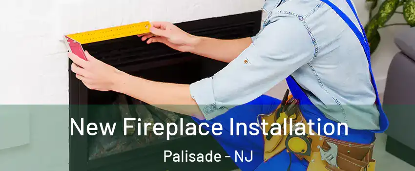 New Fireplace Installation Palisade - NJ