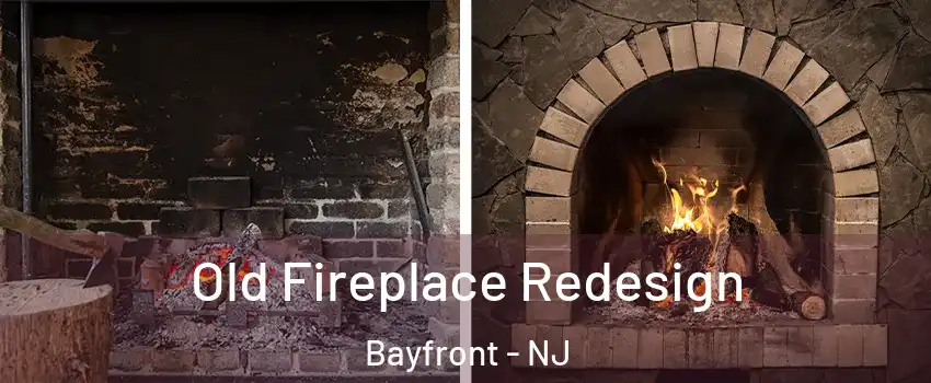 Old Fireplace Redesign Bayfront - NJ