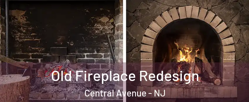 Old Fireplace Redesign Central Avenue - NJ