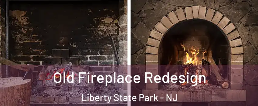 Old Fireplace Redesign Liberty State Park - NJ