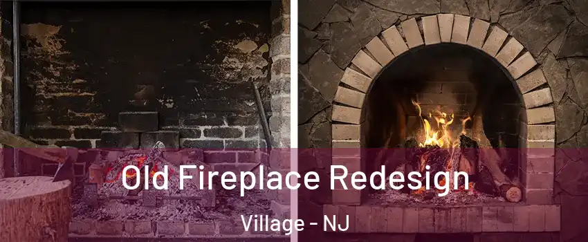 Old Fireplace Redesign Village - NJ