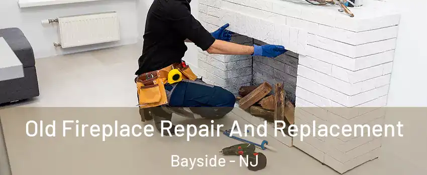 Old Fireplace Repair And Replacement Bayside - NJ