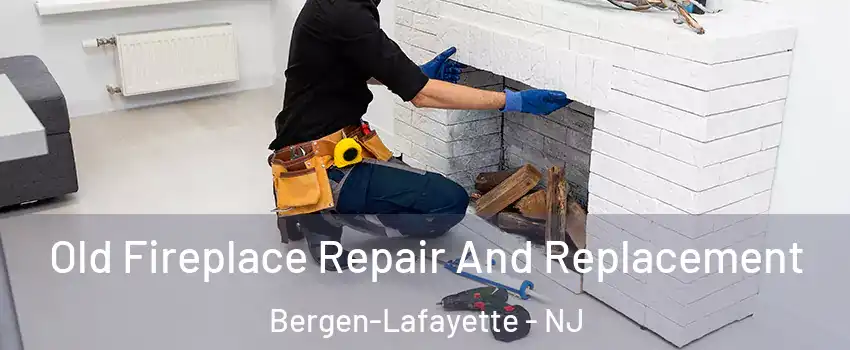 Old Fireplace Repair And Replacement Bergen-Lafayette - NJ