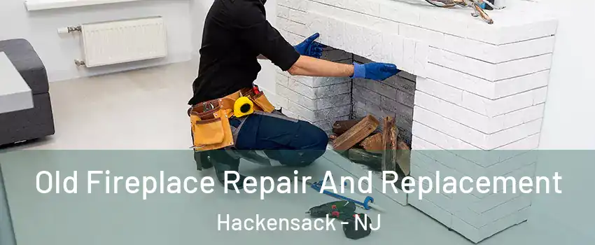 Old Fireplace Repair And Replacement Hackensack - NJ