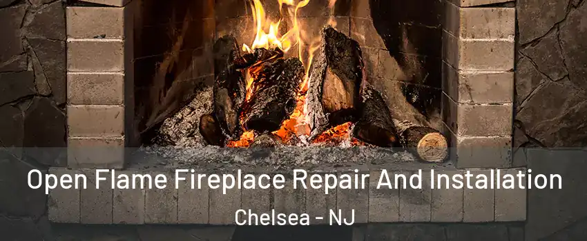 Open Flame Fireplace Repair And Installation Chelsea - NJ