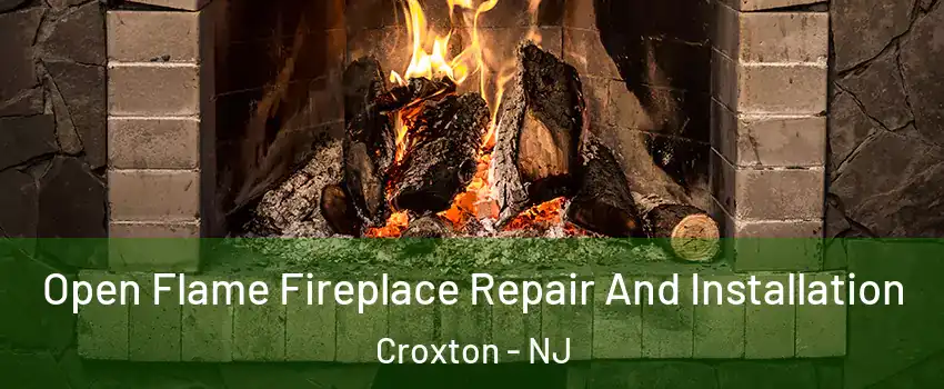 Open Flame Fireplace Repair And Installation Croxton - NJ