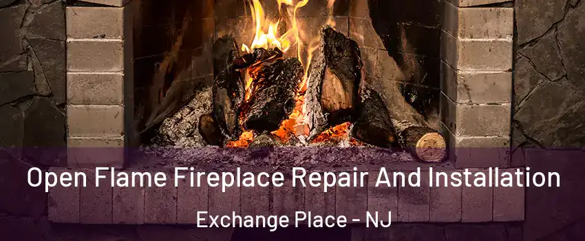 Open Flame Fireplace Repair And Installation Exchange Place - NJ