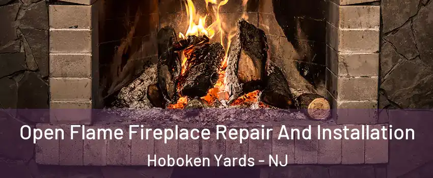 Open Flame Fireplace Repair And Installation Hoboken Yards - NJ