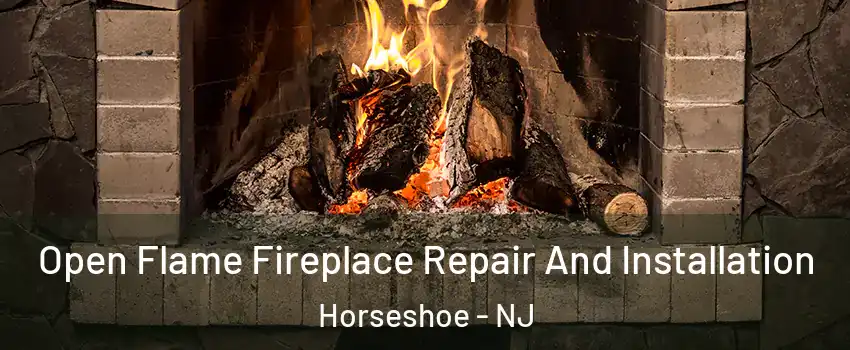 Open Flame Fireplace Repair And Installation Horseshoe - NJ