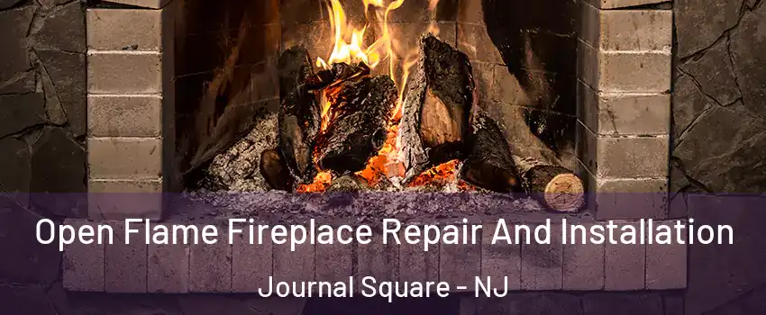 Open Flame Fireplace Repair And Installation Journal Square - NJ