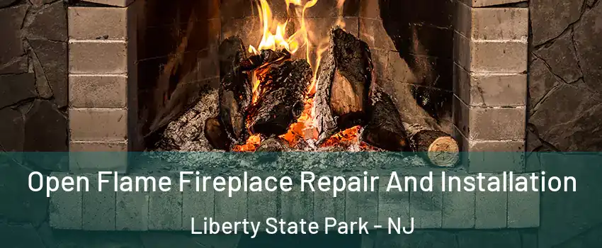 Open Flame Fireplace Repair And Installation Liberty State Park - NJ