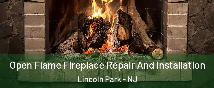 Open Flame Fireplace Repair And Installation Lincoln Park - NJ