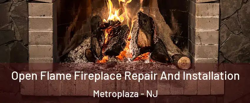 Open Flame Fireplace Repair And Installation Metroplaza - NJ