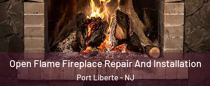 Open Flame Fireplace Repair And Installation Port Liberte - NJ