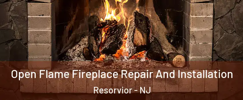 Open Flame Fireplace Repair And Installation Resorvior - NJ