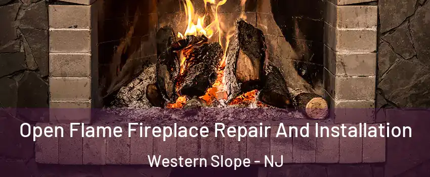 Open Flame Fireplace Repair And Installation Western Slope - NJ