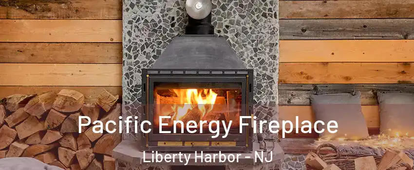 Pacific Energy Fireplace Liberty Harbor - NJ