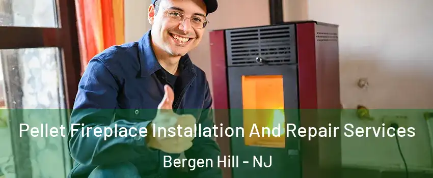 Pellet Fireplace Installation And Repair Services Bergen Hill - NJ