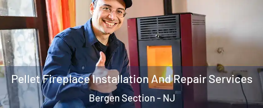 Pellet Fireplace Installation And Repair Services Bergen Section - NJ