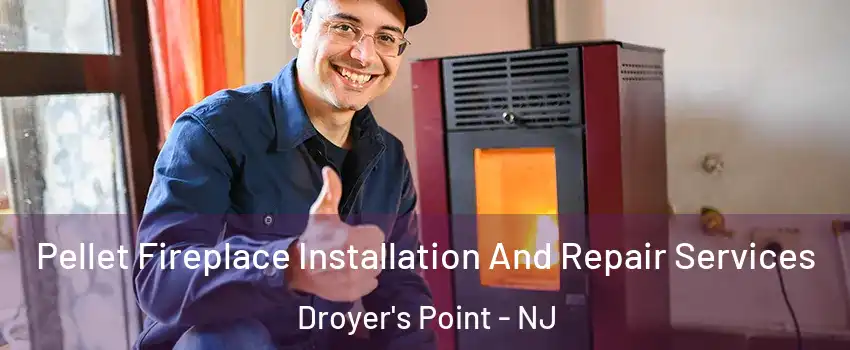 Pellet Fireplace Installation And Repair Services Droyer's Point - NJ