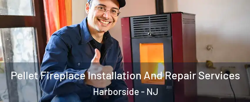 Pellet Fireplace Installation And Repair Services Harborside - NJ