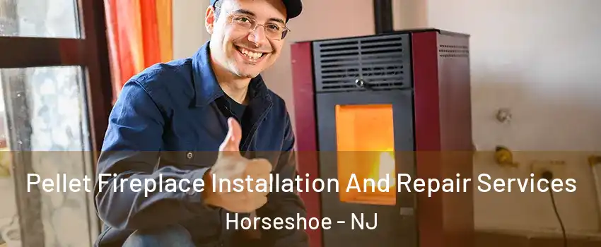 Pellet Fireplace Installation And Repair Services Horseshoe - NJ