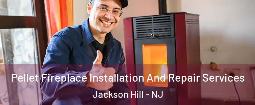 Pellet Fireplace Installation And Repair Services Jackson Hill - NJ