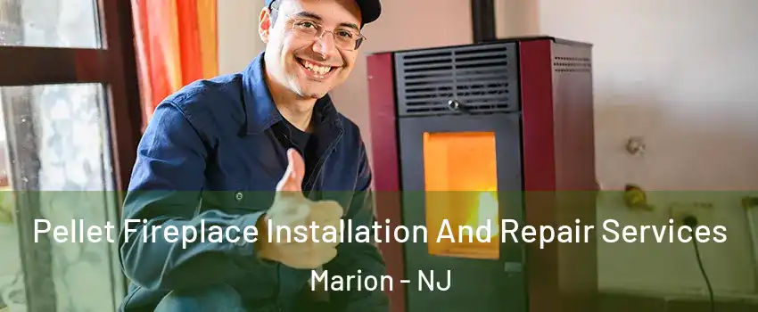 Pellet Fireplace Installation And Repair Services Marion - NJ