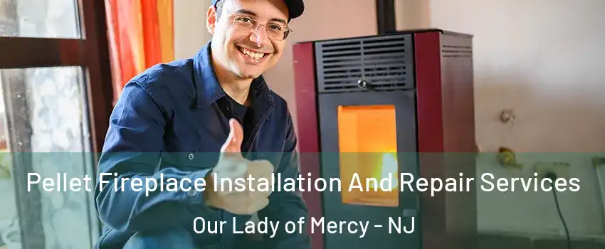 Pellet Fireplace Installation And Repair Services Our Lady of Mercy - NJ