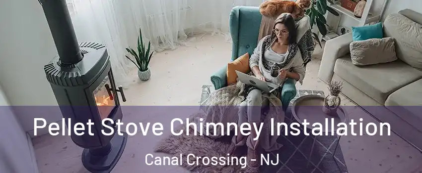 Pellet Stove Chimney Installation Canal Crossing - NJ