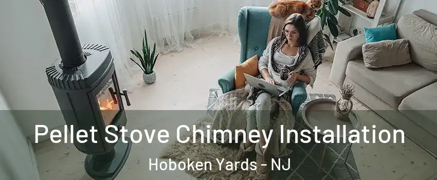 Pellet Stove Chimney Installation Hoboken Yards - NJ