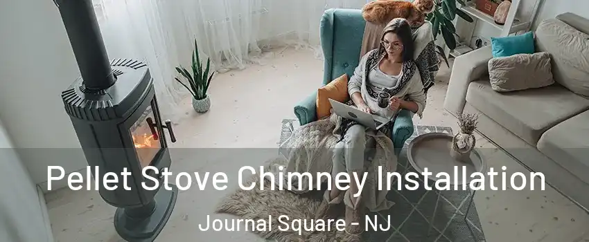 Pellet Stove Chimney Installation Journal Square - NJ