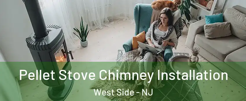 Pellet Stove Chimney Installation West Side - NJ