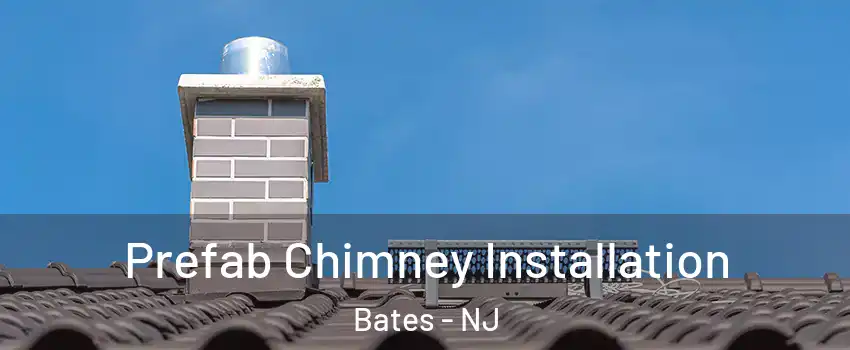 Prefab Chimney Installation Bates - NJ