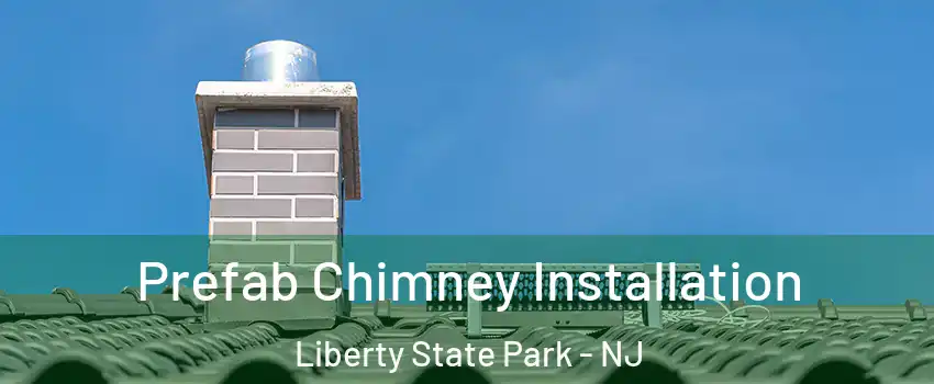 Prefab Chimney Installation Liberty State Park - NJ