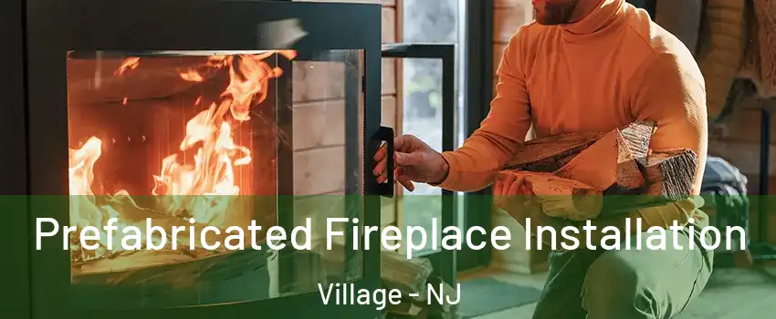 Prefabricated Fireplace Installation Village - NJ