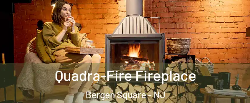 Quadra-Fire Fireplace Bergen Square - NJ