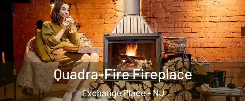 Quadra-Fire Fireplace Exchange Place - NJ