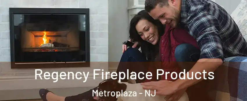 Regency Fireplace Products Metroplaza - NJ