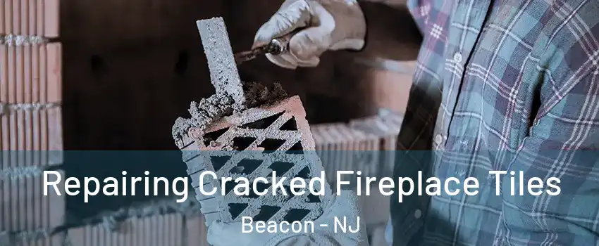 Repairing Cracked Fireplace Tiles Beacon - NJ