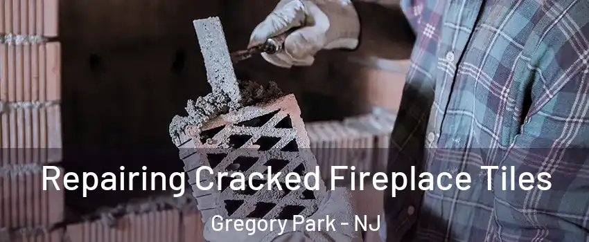 Repairing Cracked Fireplace Tiles Gregory Park - NJ