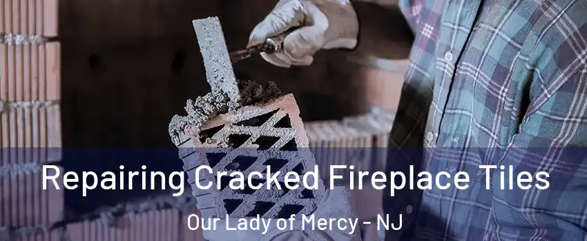 Repairing Cracked Fireplace Tiles Our Lady of Mercy - NJ