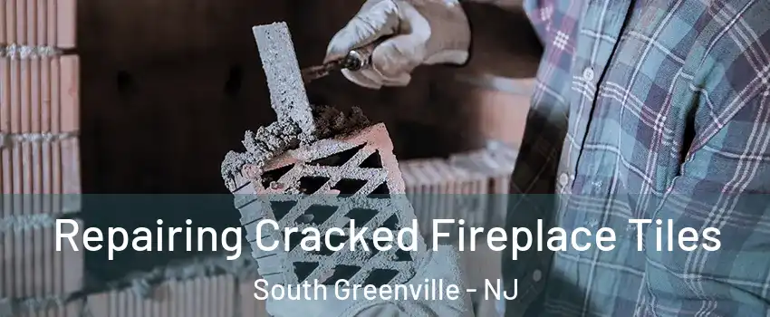 Repairing Cracked Fireplace Tiles South Greenville - NJ