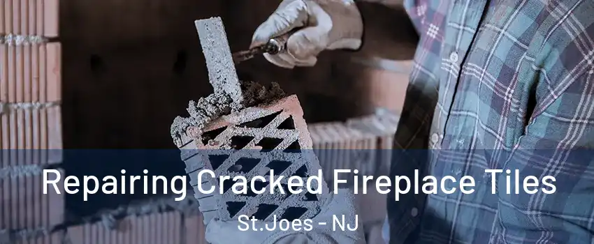 Repairing Cracked Fireplace Tiles St.Joes - NJ