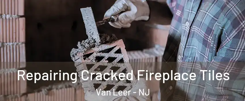 Repairing Cracked Fireplace Tiles Van Leer - NJ