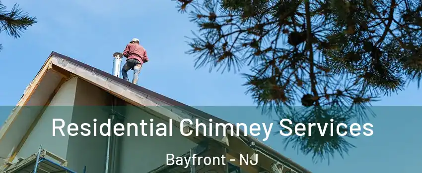 Residential Chimney Services Bayfront - NJ