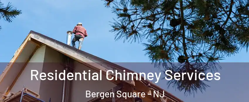 Residential Chimney Services Bergen Square - NJ