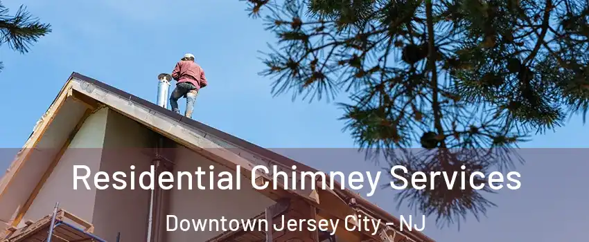 Residential Chimney Services Downtown Jersey City - NJ